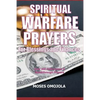 Spiritual Warfare Prayers For Blessings And Finances: Over 200 Deliverance and Breakthrough Prayers - Paperback