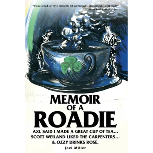 Memoir of a Roadie: Axl said I made a great cup of tea... Scott Weiland liked The Carpenters... & Ozzy drinks rosé. - Paperback