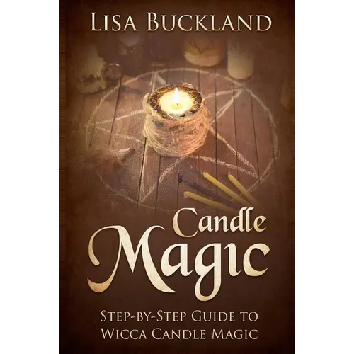 Candle Magic: Step-By-Step Guide to Wicca Candle Magic - Paperback