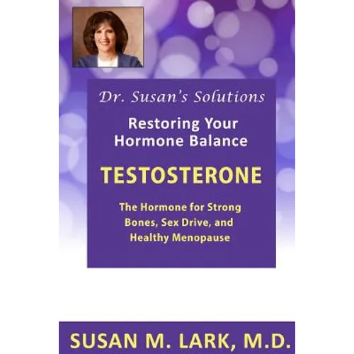 Dr. Susan's Solutions: Testosterone - The Hormone for Strong Bones, Sex Drive, and Healthy Menopause - Paperback
