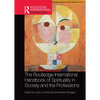 The Routledge International Handbook of Spirituality in Society and the Professions - Paperback