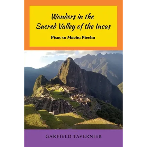 Wonders in the Sacred Valley of the Incas: Pisac to Machu Picchu - Paperback