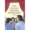 Ten Muslim Heroes: Who Inspired the World - Hardcover