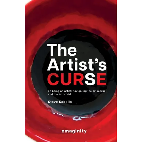 The Artist's Curse: On Being an Artist: Navigating the Art Market and the Art World. - Paperback