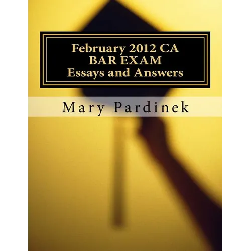 February 2012 CA BAR EXAM for Attorneys: Essay Questions and Selected Answers - Paperback