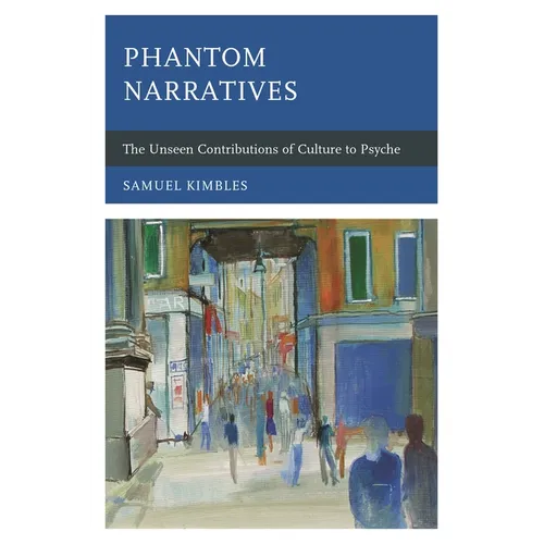 Phantom Narratives: The Unseen Contributions of Culture to Psyche - Hardcover