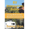 RV Boondocking Basics: Living Well on the Road Less Graveled - Paperback