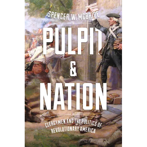 Pulpit and Nation: Clergymen and the Politics of Revolutionary America - Hardcover