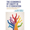 The Economics of Equity in K-12 Education: Connecting Financial Investments with Effective Programming - Hardcover