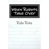 When Robots Take Over: A book that inspires us all - Paperback