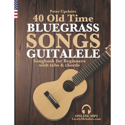 40 Old Time Bluegrass Songs - Guitalele Songbook for Beginners with Tabs and Chords - Paperback
