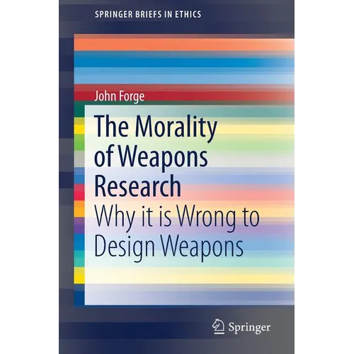 The Morality of Weapons Research: Why It Is Wrong to Design Weapons - Paperback