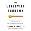 The Longevity Economy: Unlocking the World's Fastest-Growing, Most Misunderstood Market - Hardcover