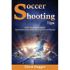 Soccer Shooting Tips: Soccer Coaching and Training Tips to Improve Your Soccer Shooting Power and Accuracy - Paperback