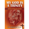 My God is a Trinity: Understanding the Godhead through the words of Christ - Paperback