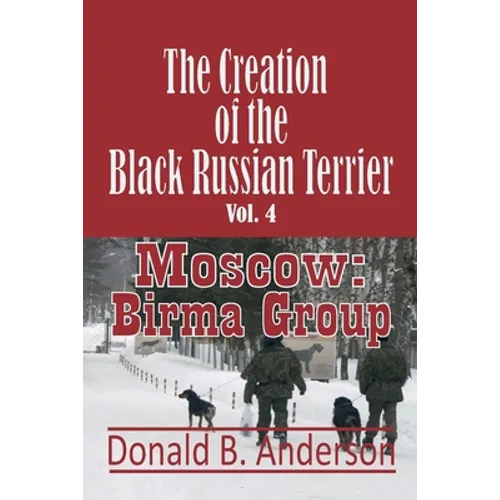 The Creation of the Black Russian Terrier: Moscow: Birma Group - Paperback