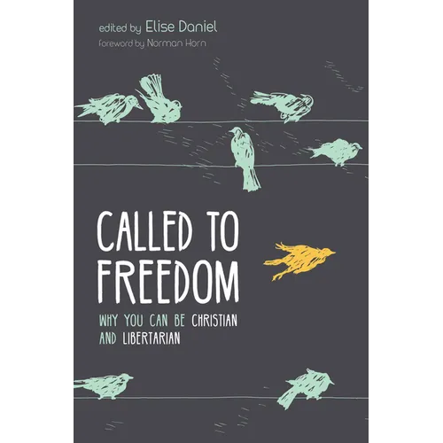 Called to Freedom: Why You Can Be Christian and Libertarian - Hardcover