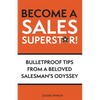 Become a Sales Superstar!: Bulletproof Tips from a Beloved Salesman's Odyssey - Paperback