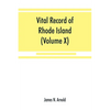 Vital record of Rhode Island: 1636-1850: first series: births, marriages and deaths: a family register for the people (Volume X) Town and Church - Paperback