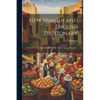 New Spanish and English Dictionary: In Two Parts: I. Spanish and English - II. English and Spanish ... - Paperback