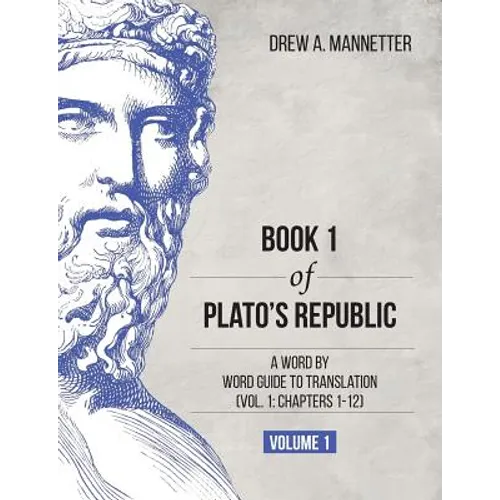Book 1 of Plato's Republic: A Word by Word Guide to Translation (Vol. 1: Chapters 1-12) - Paperback