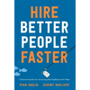 Hire Better People Faster: A Proven System for Attracting the Employees You Want - Hardcover