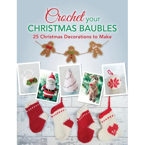 Crochet your Christmas Baubles: over 25 christmas decorations to make - Paperback