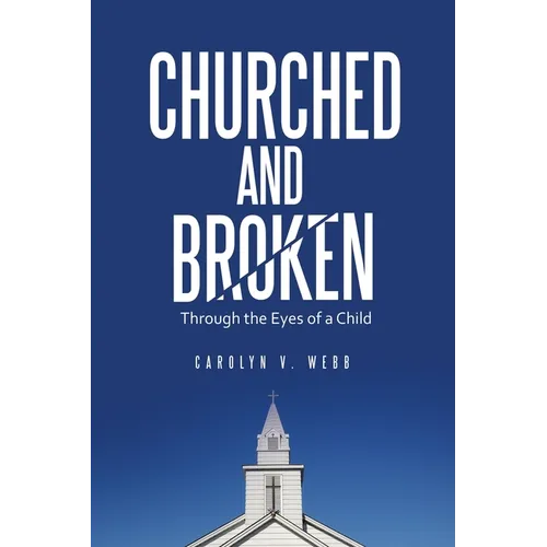 Churched and Broken: Through the Eyes of a Child - Paperback
