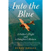 Into the Blue: A Father's Flight and a Daughter's Return - Paperback