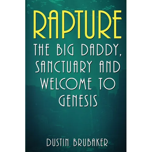 Rapture: The Big Daddy, Sanctuary and Welcome To Genesis - Paperback