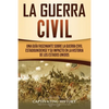 La Guerra Civil: Una Guía Fascinante sobre la Guerra Civil Estadounidense y su Impacto en la Historia de los Estados Unidos - Paperback