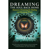 Dreaming the Soul Back Home: Shamanic Dreaming for Healing and Becoming Whole - Paperback