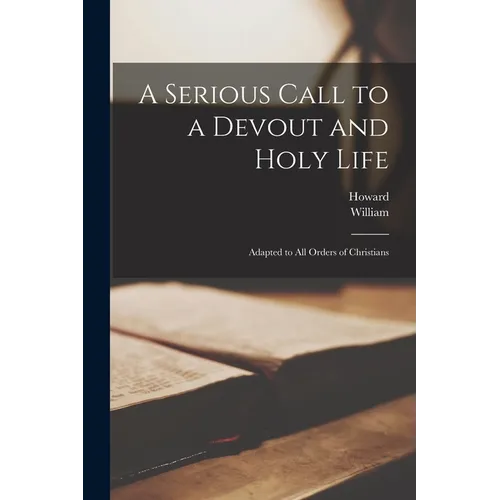 A Serious Call to a Devout and Holy Life: Adapted to All Orders of Christians - Paperback