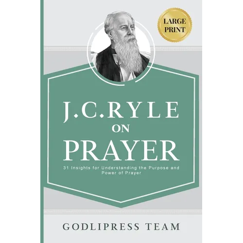 J. C. Ryle on Prayer: 31 Insights for Understanding the Purpose and Power of Prayer (LARGE PRINT) - Paperback