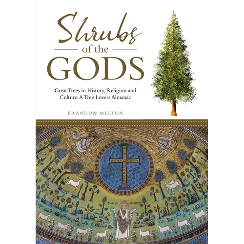 Shrubs of the Gods: Great Trees In History, Religion and Culture: A Tree Lovers Almanac - Paperback