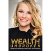 Wealth Unbroken: Growing Wealth Uninterrupted by Market Crashes; Taxes; And Even Death - Paperback