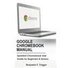 Google Chromebook Manual: Updated Chromebook User Guide for Beginners & Seniors - Paperback