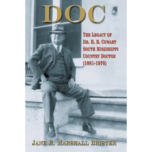Doc: The Legacy of Dr. H.B. Cowart - South Mississippi Country Doctor 1881-1970 - Paperback