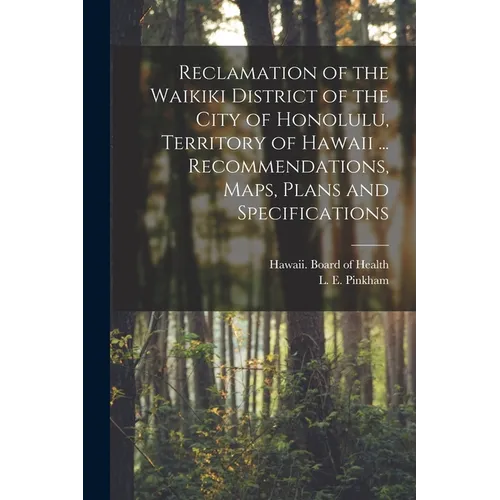 Reclamation of the Waikiki District of the City of Honolulu, Territory of Hawaii ... Recommendations, Maps, Plans and Specifications - Paperback