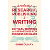 Academic Research, Publishing and Writing: Critical Thinking and Strategies for Business Scholars - Paperback