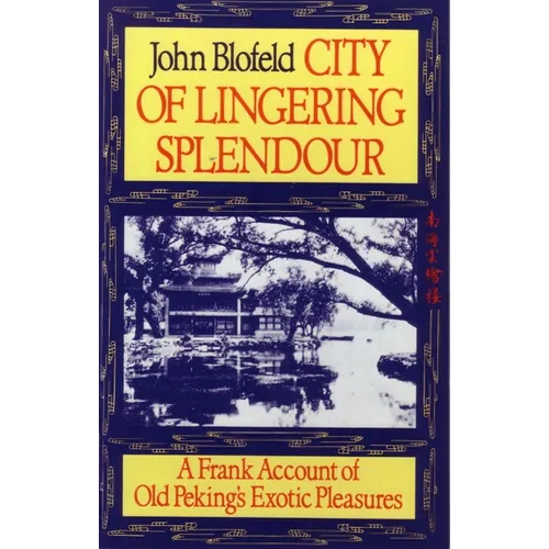City of Lingering Splendour: A Frank Account of Old Peking's Exotic Pleasures - Paperback
