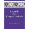 Legends of the Kings of Akkade: The Texts - Hardcover