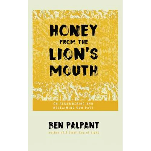 Honey From the Lion's Mouth: On Remembering and Reclaiming Our Past - Paperback