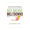 No More Meltdowns: Positive Strategies for Managing and Preventing Out-Of-Control Behavior - Paperback