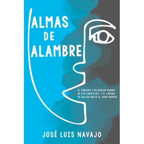 Almas de Alambre: El Sórdido Y Peligroso Mundo de Los Complejos Y El Camino de Salida Hacia El Amor Propio - Paperback