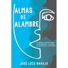 Almas de Alambre: El Sórdido Y Peligroso Mundo de Los Complejos Y El Camino de Salida Hacia El Amor Propio - Paperback