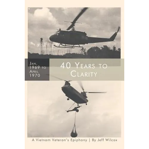 40 Years to Clarity: A Vietnam Veteran's Epiphany - Paperback