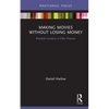 Making Movies Without Losing Money: Practical Lessons in Film Finance - Hardcover