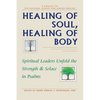 Healing of Soul, Healing of Body: Spiritual Leaders Unfold the Strength and Solace in Psalms - Paperback