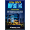 Real Estate Investing For Beginners: The Best Ways To Create Wealth And Build True Passive Income with Secrets and Strategies and No Money Down, Renta - Paperback
